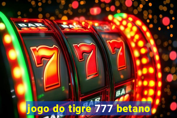 jogo do tigre 777 betano